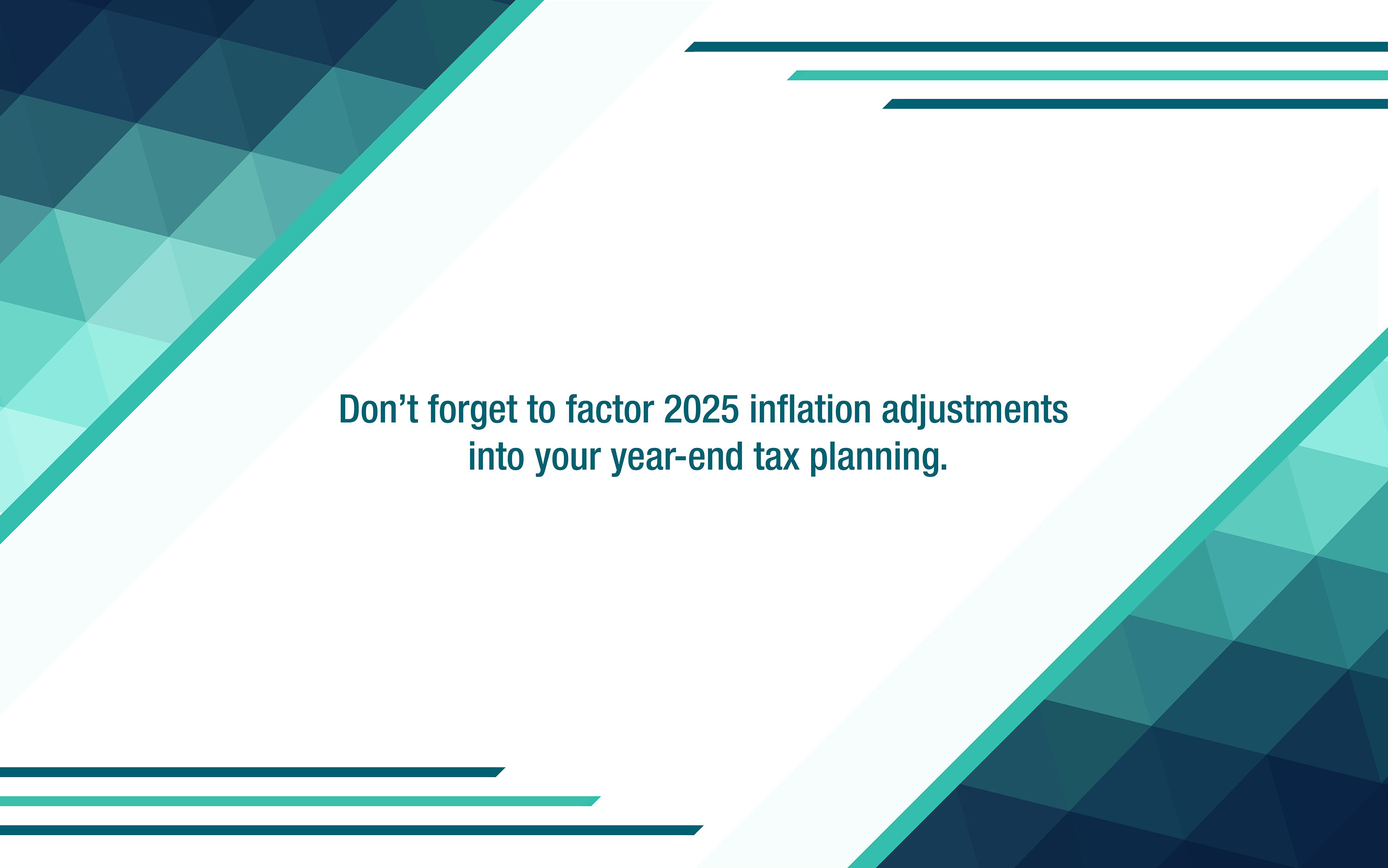 How will the 2025 inflation adjustment numbers affect your year-end tax planning?